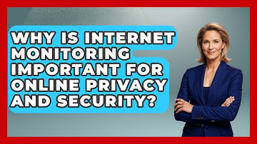 Why Is Internet Monitoring Important for Online Privacy and Security?