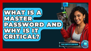 What Is A Master Password And Why Is It Critical? - Your Computer Companion