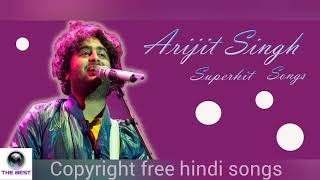 Superhit songs of Arijit Singh ||  Copyright Free Hindi Songs