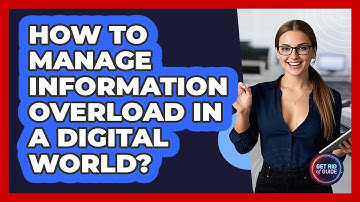 How To Manage Information Overload In A Digital World? - Get Rid Of Guide