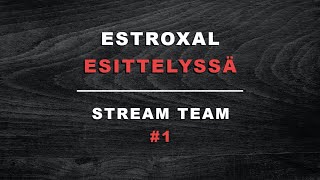 Estroxal - Esittelyssä #1 | #StreamTeam