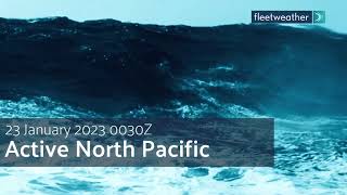 Fleetweather Connection:  Active Pacific Ocean Pattern Continues - 23rd January 2023