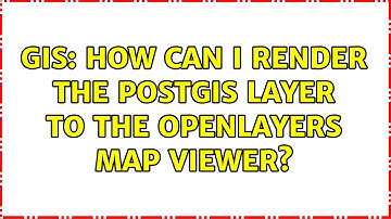 GIS: How can I render the postgis layer to the openlayers map viewer?