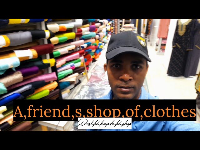 Dost ki kapde ki shop A friend s,shop of clothes.  