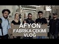 Efsane Ekiple Fabrika Çekimi | VLOG | Afyon
