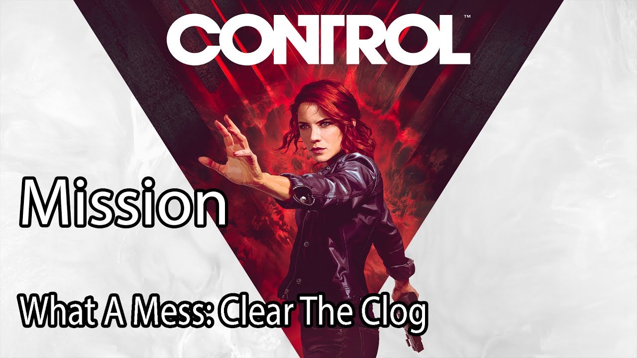 Control Mission What A Mess Clear The Clog YouTube