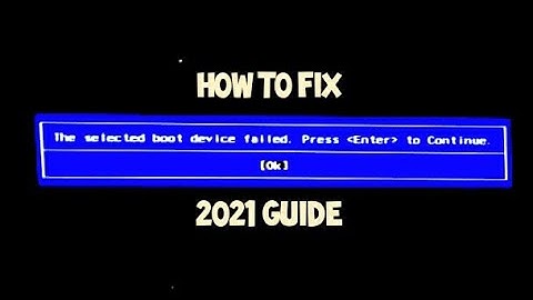 The selected boot device failed.  Press Enter to continue - Fix Guide 2021