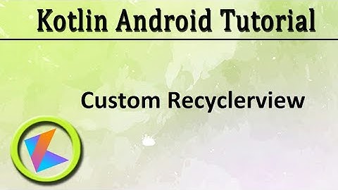 #33 Kotlin Android Tutorial | Custom Recyclerview
