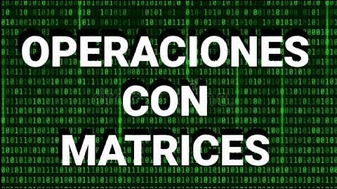 OPERACIONES CON MATRICES
