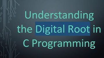 Understanding the Digital Root in C Programming