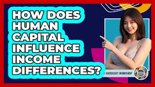 How Does Human Capital Influence Income Differences?