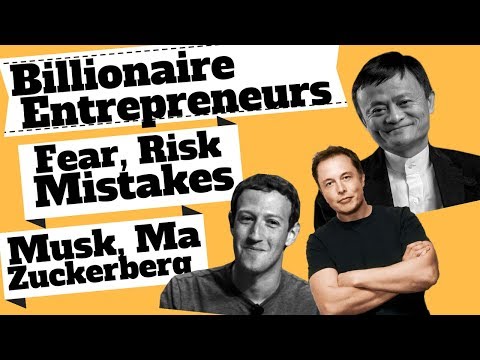 Billionaire Entrepreneurs on Fear, Taking Risk & Mistakes: Mark Zuckerberg, Elon Musk & Jack Ma