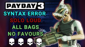 PAYDAY 3 - Syntax Error (Overkill, Solo Loud - All Bags, No Favours)