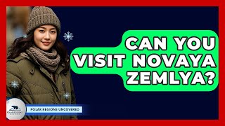 Can You Visit Novaya Zemlya? - Polar Regions Uncovered