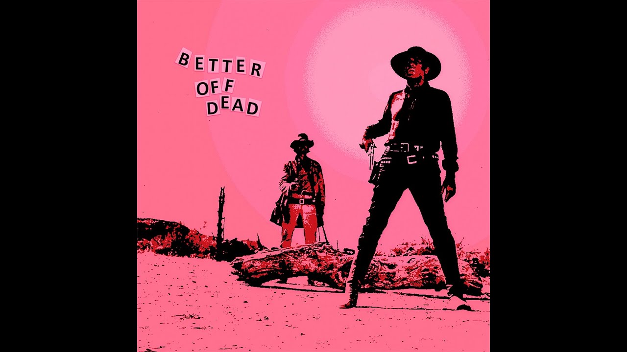 Better off dead