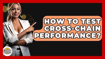 How To Test Cross-chain Performance? - CryptoBasics360.com