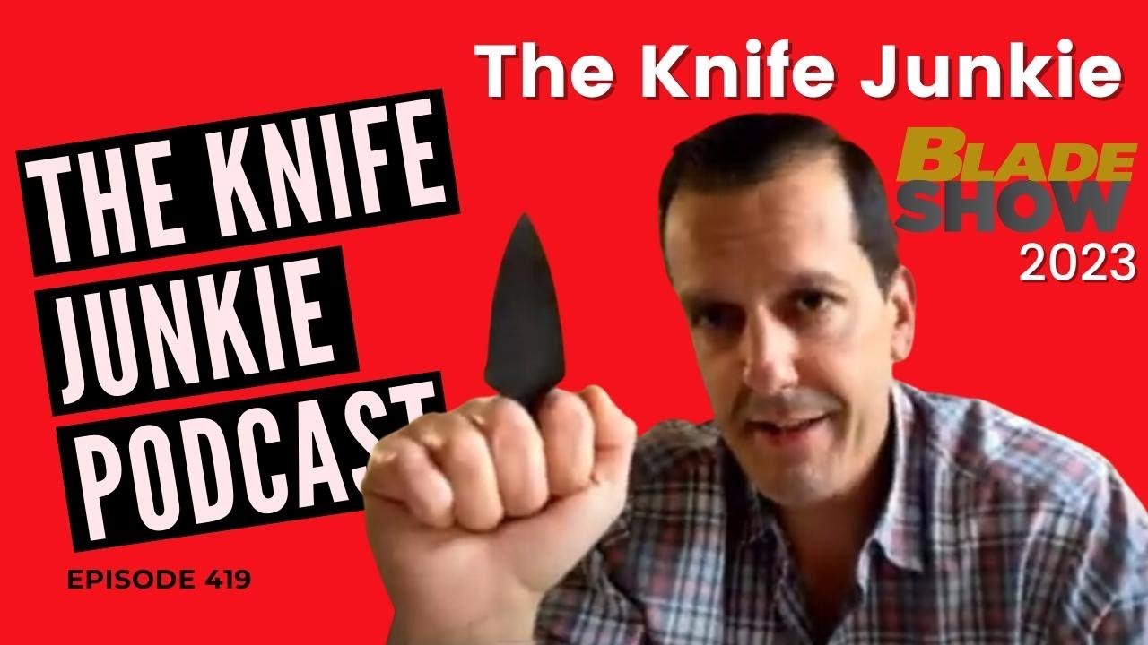 From Blade Show (Atlanta) 2023 - The Knife Junkie Podcast (Episode 419)
