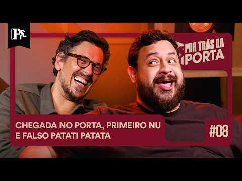 CHEGADA NO PORTA, PRIMEIRO NU E FALSO PATATI PATATÁ | POR TRÁS DA PORTA #08