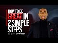 How to become Great in 2 easy steps | Miz Mzwakhe Tancredi