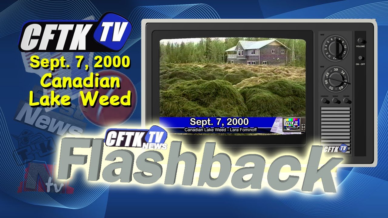 CFTK-TV's Flashback - September 7, 2000 - Canadian Lake Weed  - Reporter: Lara Fominoff