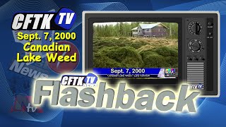 CFTK-TV's Flashback - September 7, 2000 - Canadian Lake Weed  - Reporter: Lara Fominoff