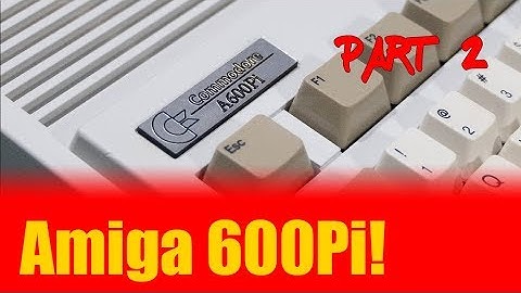 Amiga A600Pi Part 2 | Birthday Build