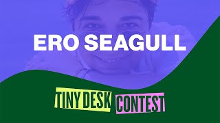 Ero Seagull - My Baby | NPR Tiny Desk Contest 2023 Entry