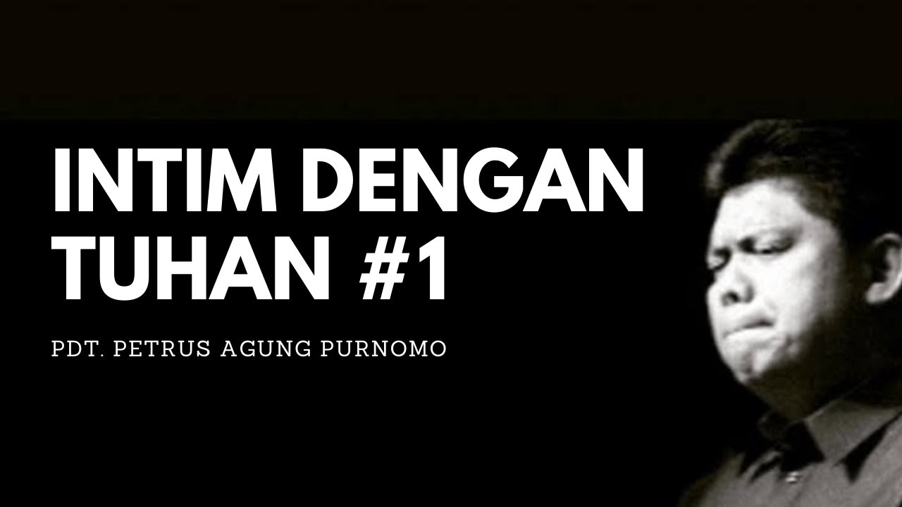 Pdt. Petrus Agung Purnomo - INTIM DENGAN TUHAN #1