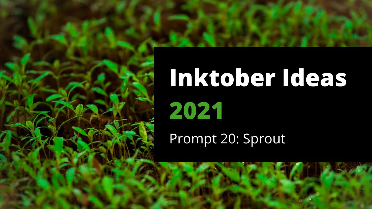 Brainstorming for Inktober 2021 - Prompt 20: Sprout