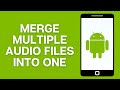 How to Join/Merge Multiple Audio Files into ONE on Mobile Device?
