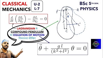 Lagrangian of Compound Pendulum |C.M. | Unit 2 |Lec 7 | BSc |Physics|5th Sem|DDU |All Universities