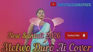 New Santali Song 2026 🎶 Melwo Duro AI Cover Remix | Santali Video Song