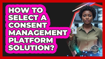 How To Select A Consent Management Platform Solution?