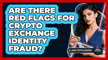 Are There Red Flags For Crypto Exchange Identity Fraud?
