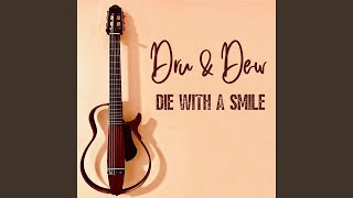 Die With A Smile - Dru & Dew