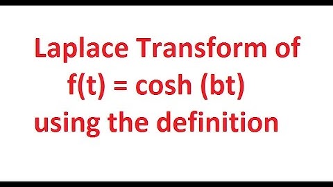 Diff Eqn: Laplace Transform of cosh (bt) using the definition  ex. 4/6