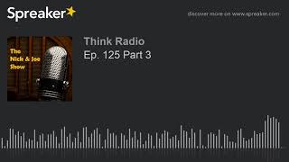 Ep. 125 Part 3 (part 3 of 3)