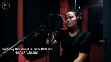 NGƯỜI LẠ THOÁNG QUA - ĐINH TÙNG HUY II COVER VÂN ANH. Buồn đau em khóc em than với trời...