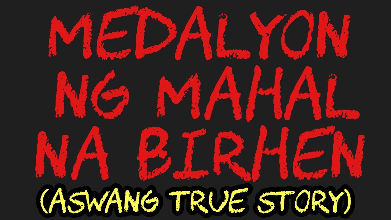 MEDALYON NG MAHAL NA BIRHEN (Aswang True Story)