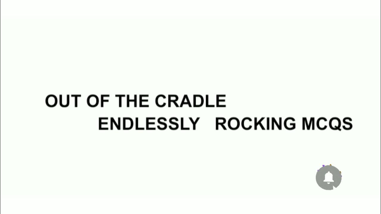 OUT OF THE CRADLE ENDLESSLY ROCKING Mcqs /One Mark Questions and