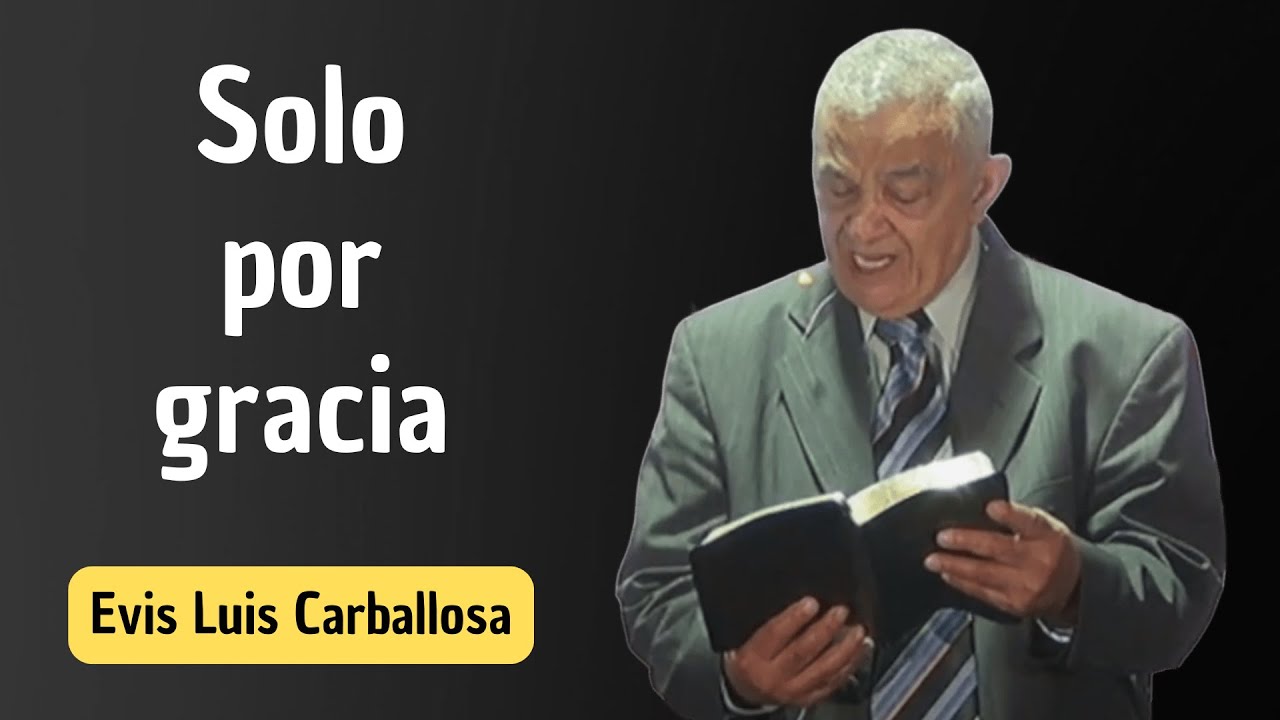 Solo por Gracia | Evis Luis Carballosa