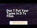 Don t put your types in d ts files
