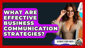 What Are Effective Business Communication Strategies? - Ultimate Study Hacks