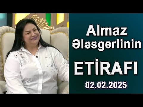 Almaz Ələsgərlinin Etirafı - 02.02.2025