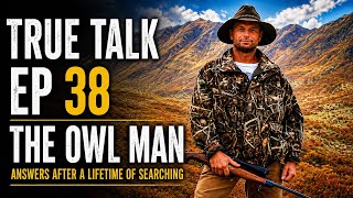True Talk EP38 The Owl Man Part 1
