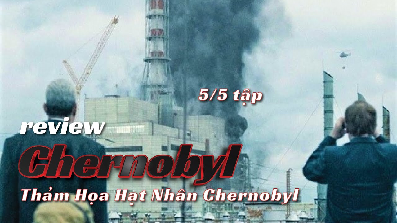 [Review Phim] Chernobyl - Thảm Họa Hạt Nhân Chernobyl (2019) full 5/5 ...