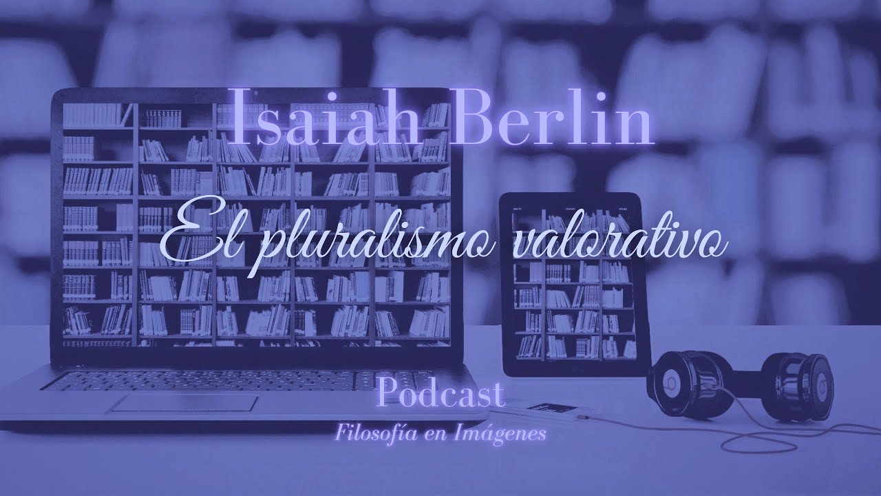Contra las UTOPÍAS: el PLURALISMO de Isaiah Berlin