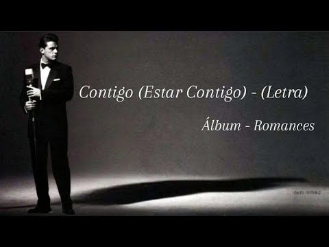 Luis Miguel - Contigo (Estar Contigo) - (Letra)