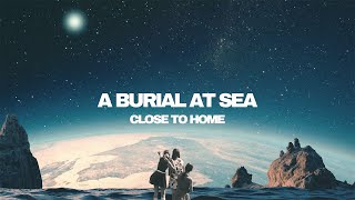 A BURIAL AT SEA - Close to Home - Full Album