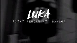 Rizky Febian  Luka Ft Gangga  s